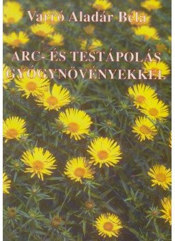 Varró Aladár Béla - Arc- és testápolás gyógynövényekkel Varró Aladár Béla - Arc- és testápolás gyógynövényekkel, Budapest 0 antikvár könyv