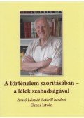 Elmer István - A történelem szorításában - a lélek szabadságával
