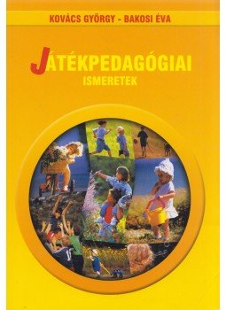 Kovács György, Bakosi Éva - Játékpedagógiai ismeretek Kovács György, Bakosi Éva - Játékpedagógiai ismeretek, Debrecen 2007 antikvár könyv