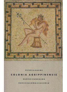 Peter La Baume - Colonia Agrippinensis Peter La Baume - Colonia Agrippinensis, Köln 1960 antikvár könyv