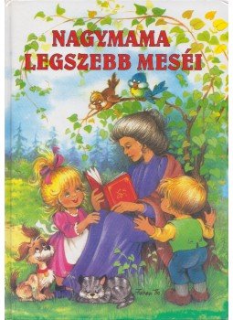 Petőfi Sándor, Móra Ferenc - Nagymama legszebb meséi Petőfi Sándor, Móra Ferenc - Nagymama legszebb meséi, Budapest 2006 antikvár könyv