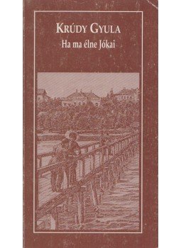 Krúdy Gyula - Ha ma élne Jókai Krúdy Gyula - Ha ma élne Jókai, Veszprém 2000 antikvár könyv
