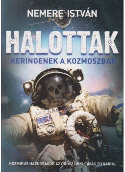 Nemere István - Halottak keringenek a kozmoszban Nemere István - Halottak keringenek a kozmoszban, 2017 antikvár könyv