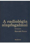 Horváth Ferenc,Fráter Loránd,Kuhn Endre,Péter Mózes,Novák Károly,Forgács Sándor,Kis Éva - A radiológia alapfogalmai