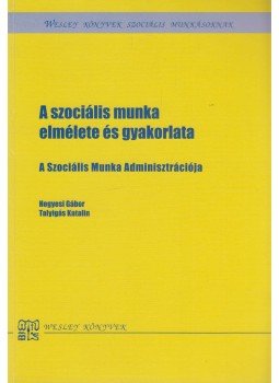 Hegyesi Gábor, Talyigás Katalin - A szociális munka elmélete és gyakorlata Hegyesi Gábor, Talyigás Katalin - A szociális munka elmélete és gyakorlata, Budapest 2009 antikvár könyv