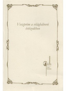 Dr. Csiszár Miklós - Veszprém a világháború évtizedében Dr. Csiszár Miklós - Veszprém a világháború évtizedében, Veszprém 2007 antikvár könyv
