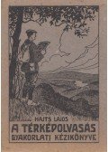 Hajts Lajos - A térképolvasás gyakorlati kézikönyve / Jelkulcs a katonai térképek számára