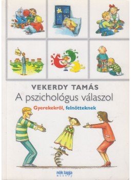 Vekerdy Tamás - A pszichológus válaszol Vekerdy Tamás - A pszichológus válaszol, Budapest 2008 antikvár könyv