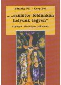 Bánlaky Pál,Kevy Bea - "...szülötte földünkön helyünk legyen" (dedikált)