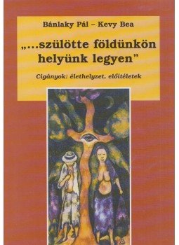 Bánlaky Pál, Kevy Bea - "...szülötte földünkön helyünk legyen" (dedikált) Bánlaky Pál, Kevy Bea - "...szülötte földünkön helyünk legyen" (dedikált), Budapest 2000 antikvár könyv