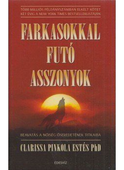 Clarissa Pinkola Estes - Farkasokkal futó asszonyok Clarissa Pinkola Estes - Farkasokkal futó asszonyok, Budapest 2020 antikvár könyv