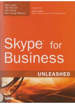 Alex Lewis, Paul Richard, Phil Sharp, Rui Young Maximo - Skype for Business Unleashed Alex Lewis, Paul Richard, Phil Sharp, Rui Young Maximo - Skype for Business Unleashed, Indianapolis 2017 antikvár könyv