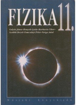Gulyás János, Honyek Gyula, Markovits Tibor, Szalóki Dezső, Tomcsányi Péter, Varga Antal - Fizika 11. Gulyás János, Honyek Gyula, Markovits Tibor, Szalóki Dezső, Tomcsányi Péter, Varga Antal - Fizika 11., Budapest 2006 antikvár könyv