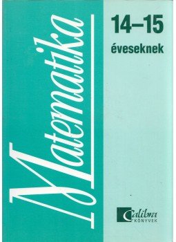 Csatár Katalin, Széplaki Györgyné - Matematika 14-15 éveseknek Csatár Katalin, Széplaki Györgyné - Matematika 14-15 éveseknek, Budapest 1999 antikvár könyv