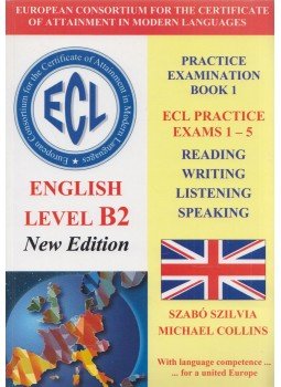 Szabó Szilvia, Michael Collins - ECL Practice Exams 1-5, English Level B2 Szabó Szilvia, Michael Collins - ECL Practice Exams 1-5, English Level B2, Dunaújváros 2009 antikvár könyv