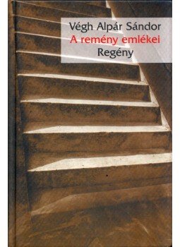 Végh Alpár Sándor - A remény emlékei Végh Alpár Sándor - A remény emlékei, Budapest 1999 antikvár könyv