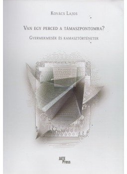 Kovács Lajos - Van egy perced a támaszpontomra? Kovács Lajos - Van egy perced a támaszpontomra?, Szeged 2020 antikvár könyv