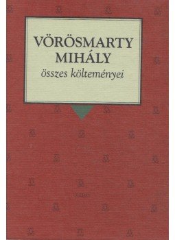 Vörösmarty Mihály - Vörösmarty Mihály összes költeményei Vörösmarty Mihály - Vörösmarty Mihály összes költeményei, Budapest 1998 antikvár könyv