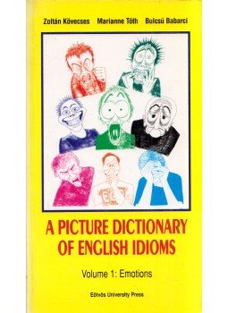 Kövecses Zoltán, Tóth Marianne, Babarci Bulcsú - A Picture Dictionary of English Idioms Volume 1: Emotions Kövecses Zoltán, Tóth Marianne, Babarci Bulcsú - A Picture Dictionary of English Idioms Volume 1: Emotions, Budapest 1996 antikvár könyv