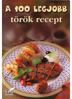 Toró Elza - A 100 legjobb török recept Toró Elza - A 100 legjobb török recept, Kistarcsa 2004 antikvár könyv