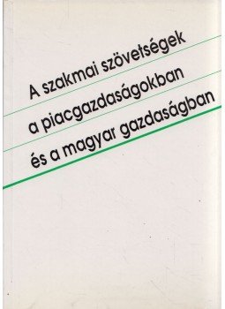  - A szakmai szövetségek a piacgazdaságban és a magyar gazdaságban, Budapest 1994 antikvár könyv