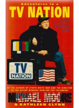 Michael Moore, Kathleen Glynn - Adventures in a TV Nation Michael Moore, Kathleen Glynn - Adventures in a TV Nation, London 2003 antikvár könyv