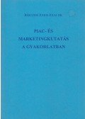Bércziné dr. Juhos Júlia - Piac- és marketingkutatás a gyakorlatban