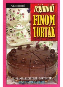 Lévai Anita - Régimódi finom torták Lévai Anita - Régimódi finom torták, 2014 antikvár könyv