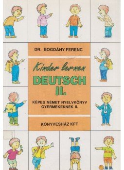 Bogdány Ferenc - Kinder lerner deutsch II. Bogdány Ferenc - Kinder lerner deutsch II., Budapest 1993 antikvár könyv