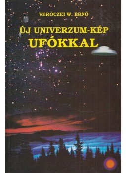 Verőczei W. Ernő - Új univerzum-kép Ufókkal (dedikált), Budapest 1996 antikvár könyv