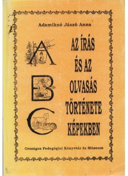 Adamikné dr. Jászó Anna - Az írás és az olvasás története képekben, Budapest 0 antikvár könyv
