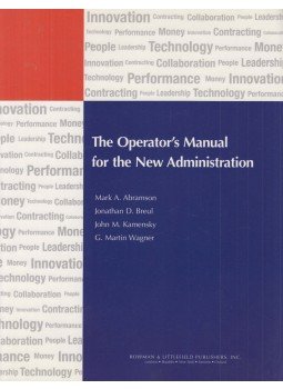 Mark A. Abramson, Jonathan D. Breul, John M. Kamensky, G. Martin Wagner - The Operator's Manual for the New Administration Mark A. Abramson, Jonathan D. Breul, John M. Kamensky, G. Martin Wagner - The Operator's Manual for the New Administration, Plymouth 2008 antikvár könyv