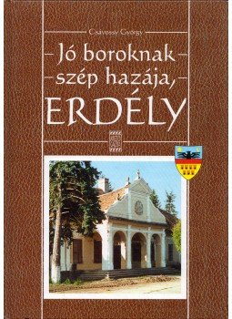 Csávossy György - Jó boroknak szép hazája, Erdély (dedikált) Csávossy György - Jó boroknak szép hazája, Erdély (dedikált), Budapest 2002 antikvár könyv