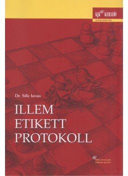 Sille István - Illem, etikett, protokoll Sille István - Illem, etikett, protokoll, Budapest 2004 antikvár könyv