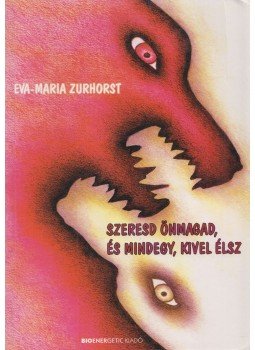 Zurhorst, Eva-Maria - Szeresd önmagad, és mindegy, kivel élsz Zurhorst, Eva-Maria - Szeresd önmagad, és mindegy, kivel élsz, Budapest 2012 antikvár könyv