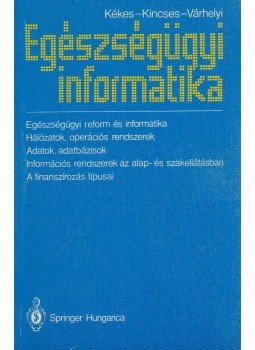 Dr. Kékes Ede, Dr. Kincses Gyula, Dr. Várhelyi Tamás - Egészségügyi informatika Dr. Kékes Ede, Dr. Kincses Gyula, Dr. Várhelyi Tamás - Egészségügyi informatika, Budapest 1993 antikvár könyv