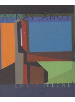 P. Szabó Ernő - Aknay János - Az emlék jelene P. Szabó Ernő - Aknay János - Az emlék jelene, 0 antikvár könyv