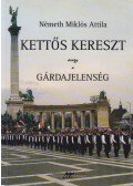 Németh Miklós Attila - Kettős kereszt avagy a gárdajelenség (dedikált)