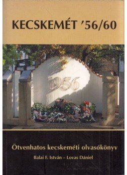 Balai F. István, Lovas Dániel - Kecskemét '56/60 Balai F. István, Lovas Dániel - Kecskemét '56/60, Kecskemét 2016 antikvár könyv