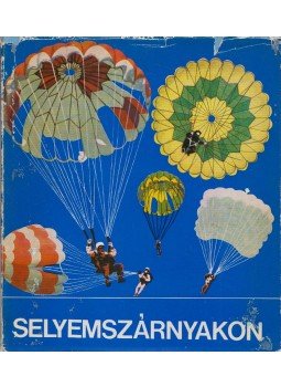 Bácskai Györgyi, Csomós Vera, Dékán István, Dezsi Gábor, Lantos Éva, Sződi Sándor, Valkó Gyula Őrnagy, Neu József - Selyemszárnyakon Bácskai Györgyi, Csomós Vera, Dékán István, Dezsi Gábor, Lantos Éva, Sződi Sándor, Valkó Gyula Őrnagy, Neu József - Selyemszárnyakon, Budapest 1969 antikvár könyv