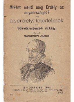 Böngérfi János - Miként menti meg Erdély az anyaországot?, Budapest 1894 antikvár könyv