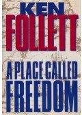 Ken Follett - A Place Called Freedom