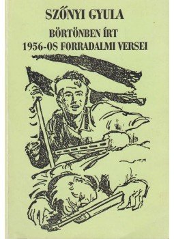 Szőnyi Gyula - Szőnyi Gyula börtönben írt 1956-os forradalmi versei (dedikált),  0 antikvár könyv