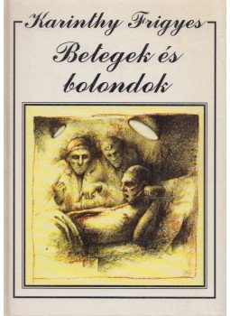 Karinthy Frigyes - Betegek és bolondok Karinthy Frigyes - Betegek és bolondok, Szeged 0 antikvár könyv