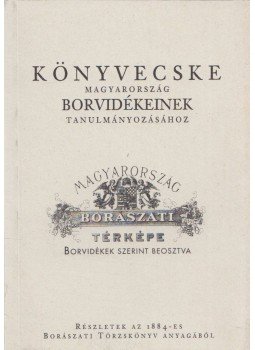 - Könyvecske Magyarország borvidékeinek tanulmányozásához - Könyvecske Magyarország borvidékeinek tanulmányozásához, Budapest 2003 antikvár könyv