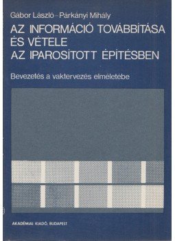 Gábor László, Párkányi Mihály - Az információ továbbítása és vétele az iparosított építésben, Budapest 1979 antikvár könyv