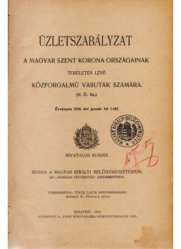  - Üzletszabályzat a Magyar Szent Korona Országainak területén lévő közforgalmú vasutak számára (1910), Budapest 1909 antikvár könyv