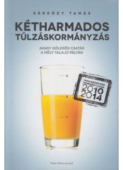 Sárközy Tamás - Kétharmados túlzáskormányzás (dedikált) Sárközy Tamás - Kétharmados túlzáskormányzás (dedikált), Budapest 2014 antikvár könyv