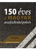 Törőcsik Frigyes - 150 éves a magyar aszfaltútépítés
