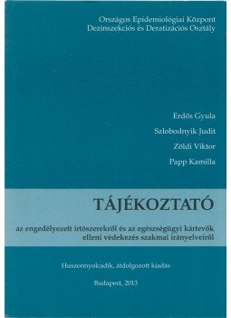 Erdős Gyula, Szlobodnyik Judit, Zöldi Viktor, Papp Kamilla - Tájékoztató az engedélyezett irtószerekről és az egészségügyi kártevők elleni védekezés szakmai irányelveiről, Budapest 2013 antikvár könyv